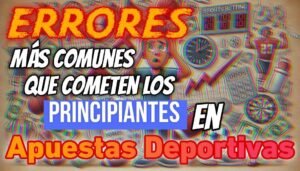 Errores Más Comunes que Cometen los Principiantes en Apuestas Deportivas